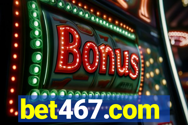 bet467.com