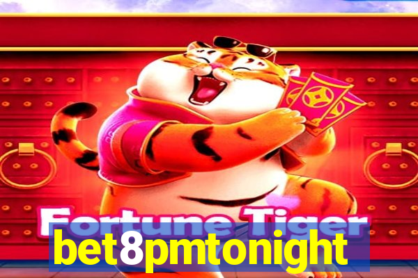 bet8pmtonight
