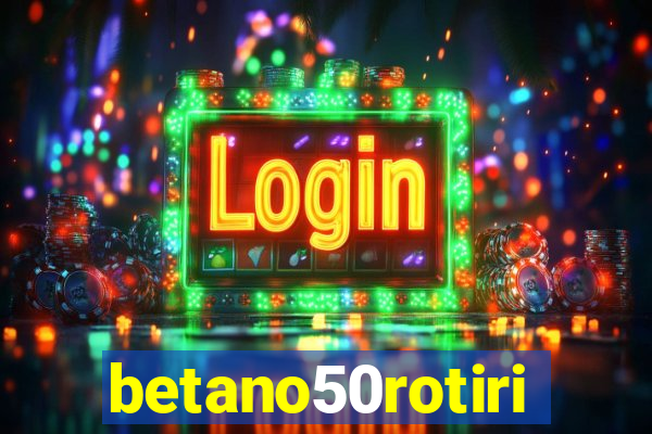 betano50rotiri