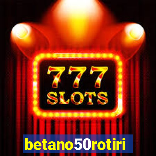 betano50rotiri