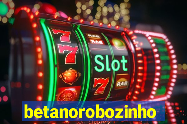 betanorobozinho