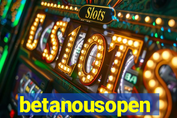 betanousopen