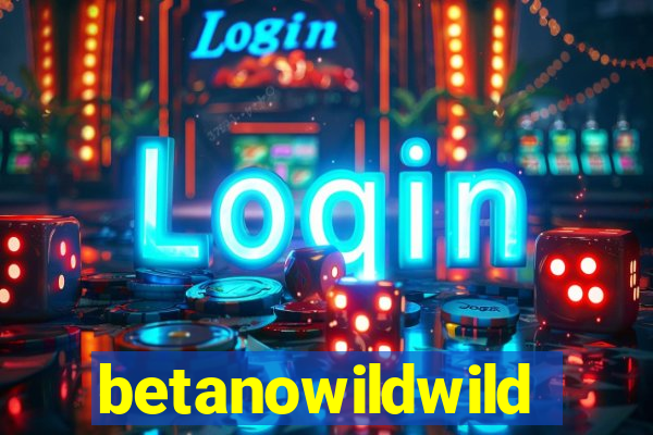 betanowildwild