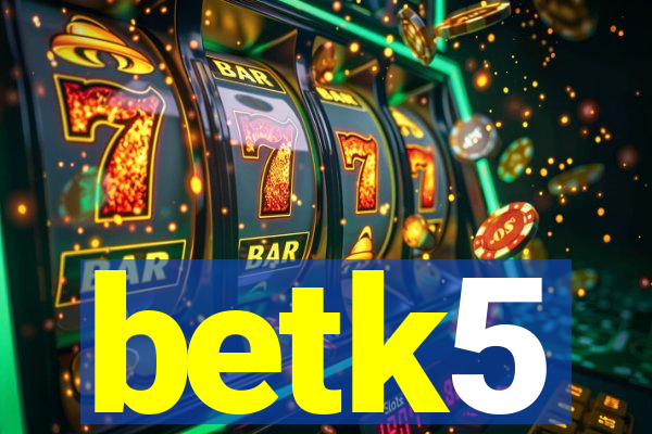 betk5