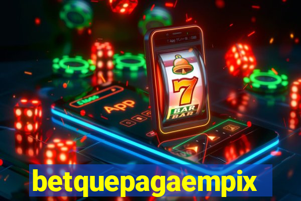 betquepagaempix
