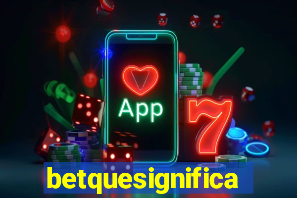 betquesignifica