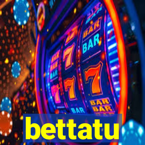 bettatu