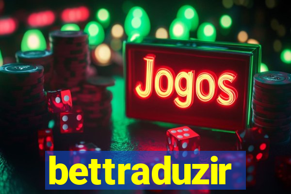 bettraduzir