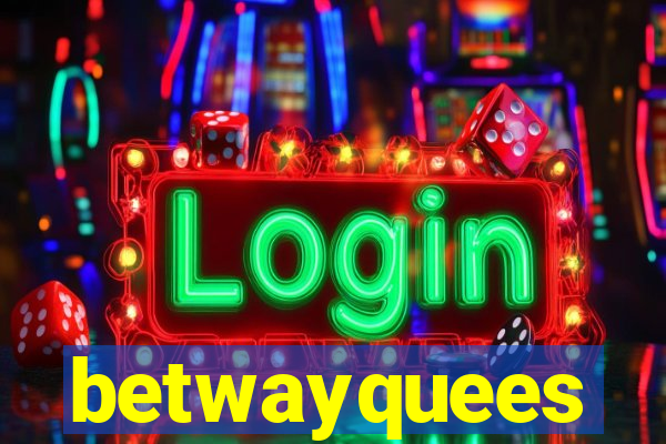 betwayquees