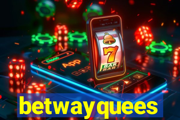betwayquees