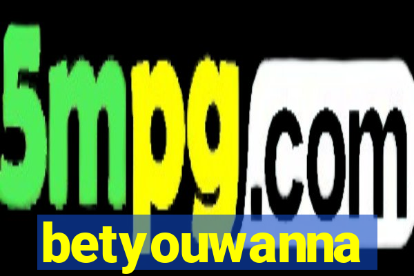 betyouwanna
