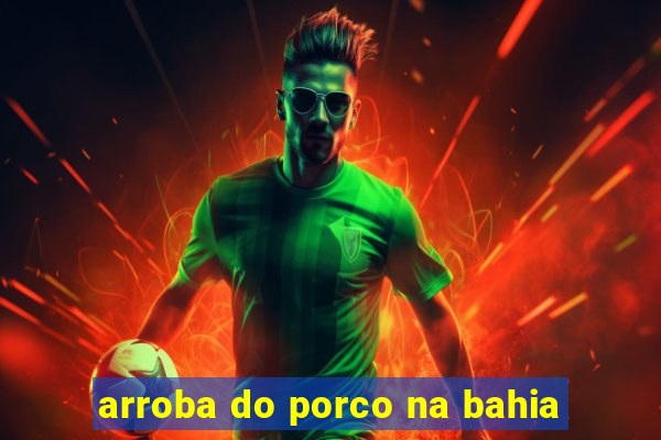 arroba do porco na bahia