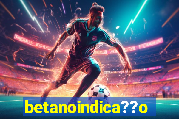 betanoindica??o