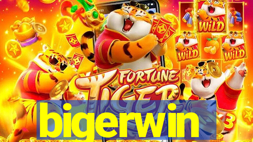 bigerwin