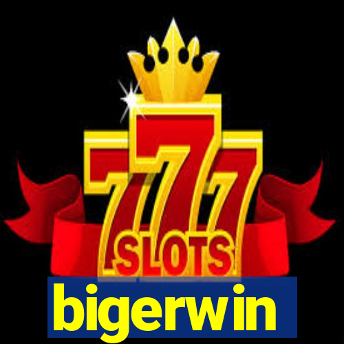 bigerwin