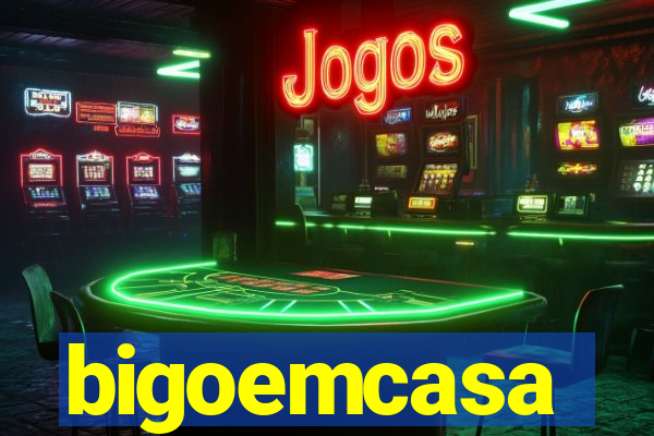 bigoemcasa