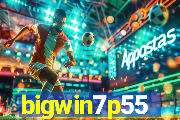 bigwin7p55