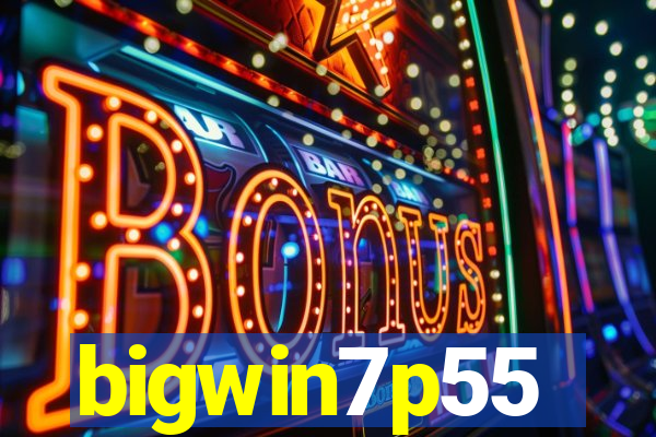 bigwin7p55