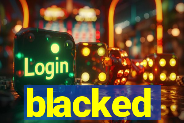 blacked