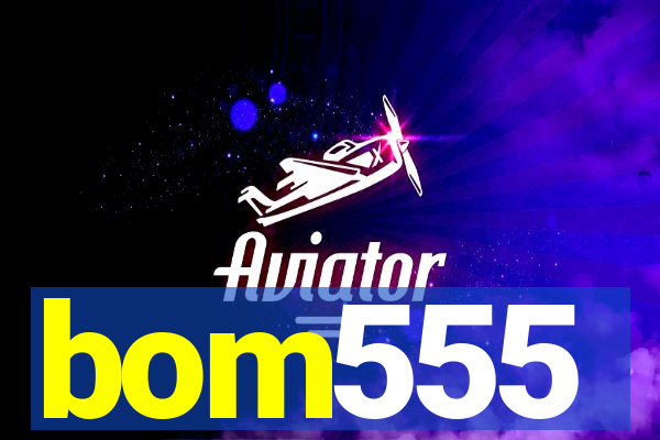 bom555