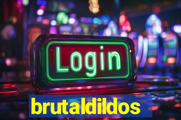 brutaldildos