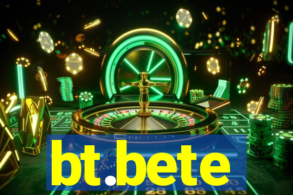 bt.bete