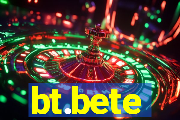 bt.bete