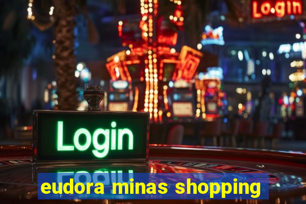 eudora minas shopping