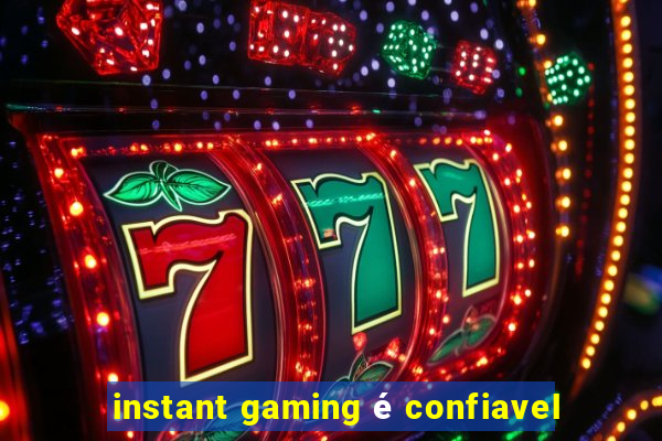 instant gaming é confiavel