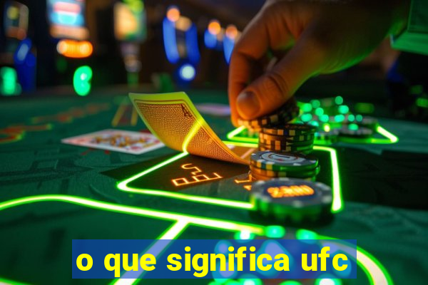 o que significa ufc