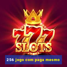256 jogo com paga mesmo