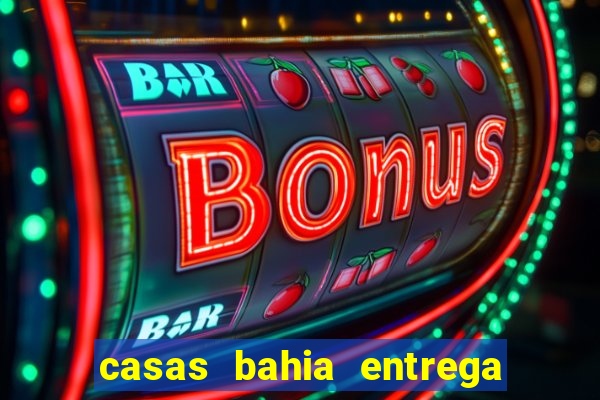 casas bahia entrega de domingo