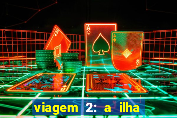 viagem 2: a ilha misteriosa filme completo dublado