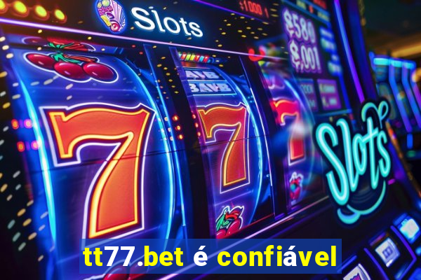 tt77.bet é confiável