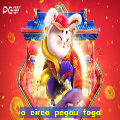 o circo pegou fogo música infantil
