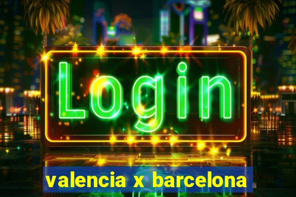 valencia x barcelona