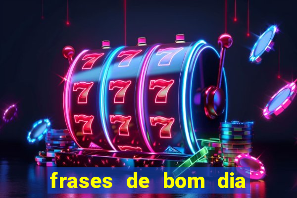 frases de bom dia motivacional trabalho