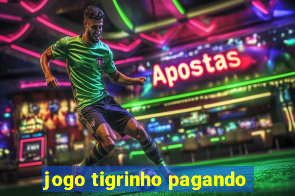 jogo tigrinho pagando
