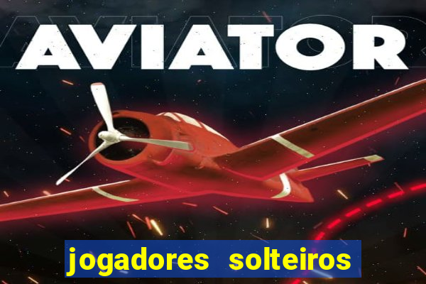 jogadores solteiros do flamengo