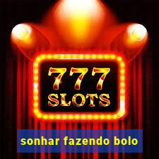 sonhar fazendo bolo