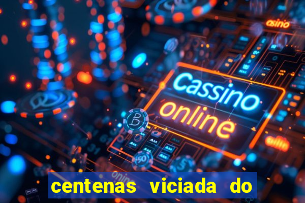 centenas viciada do jogo de bicho 2016