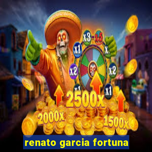 renato garcia fortuna