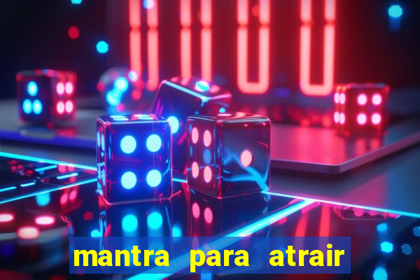 mantra para atrair dinheiro urgente em menos de 3 minutos