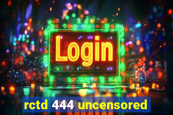 rctd 444 uncensored