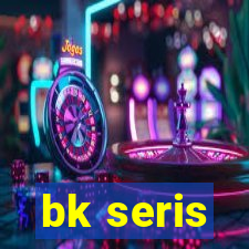 bk seris