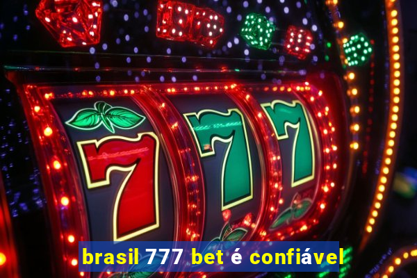brasil 777 bet é confiável