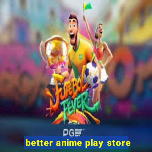 better anime play store