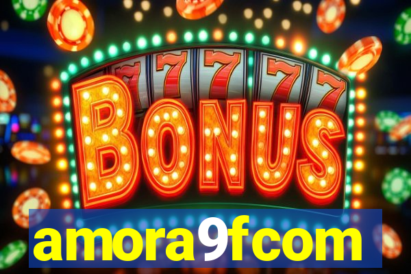 amora9fcom