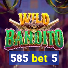585 bet 5