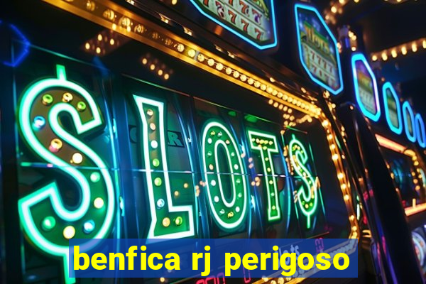 benfica rj perigoso
